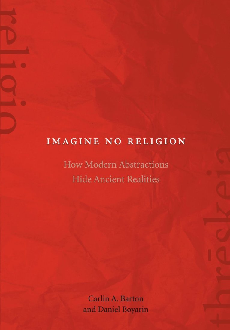 Carlin A. Barton, Daniel Boyarin, Carlin A Barton - Imagine No Religion, Häftad