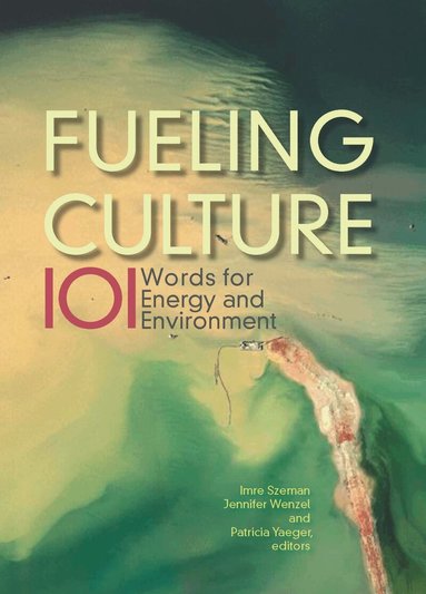 Jennifer Wenzel, Patricia Yaeger, Imre Szeman - Fueling Culture, Inbunden