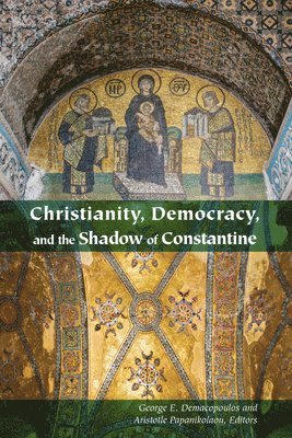 George E. Demacopoulos, Aristotle Papanikolaou, George E Demacopoulos - Christianity, Democracy, and the Shadow of Constantine, Häftad