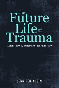 bokomslag The Future Life of Trauma