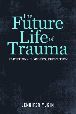 bokomslag The Future Life of Trauma