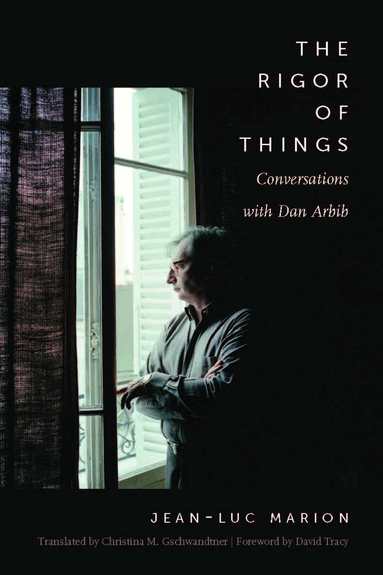 Jean-Luc Marion, Dan Arbib - Rigor of Things, Inbunden