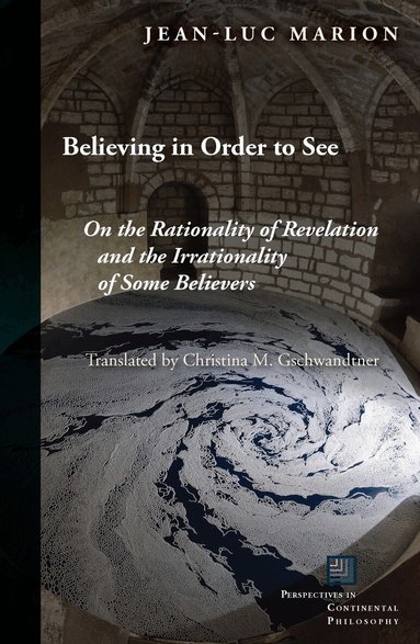 Jean-Luc Marion - Believing in Order to See, Inbunden