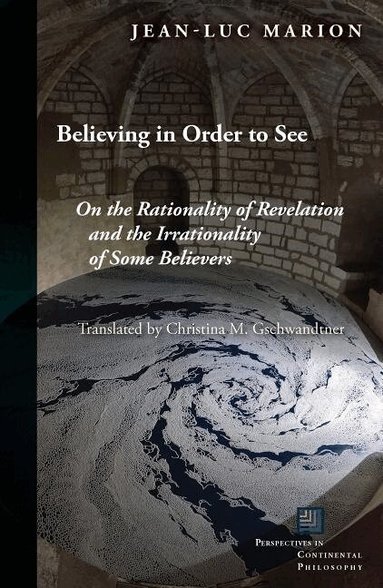 Jean-Luc Marion - Believing in Order to See, Häftad