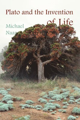 Michael Naas - Plato and the Invention of Life, Inbunden