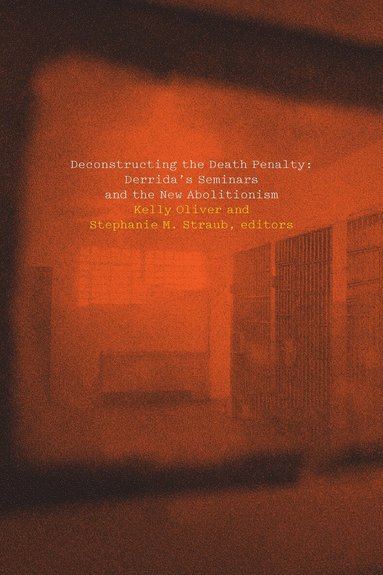 Kelly Oliver, Stephanie Straub - Deconstructing the Death Penalty, Inbunden