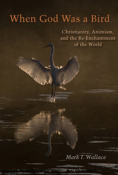 Mark I. Wallace - When God Was a Bird, Inbunden