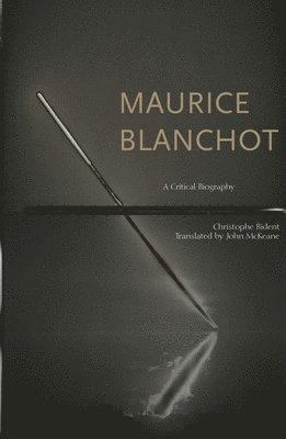 Christophe Bident - Maurice Blanchot, Inbunden