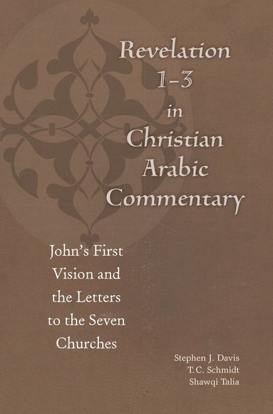 Būlus al-Būshī, Ibn Kātib Qayṣar, Stephen J. Davis, T.C. Schmidt, Shawqi Talia - Revelation 1-3 in Christian Arabic Commentary, Inbunden