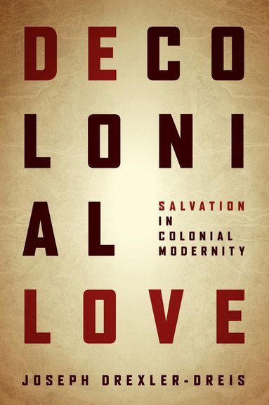 Joseph Drexler-Dreis - Decolonial Love, Inbunden