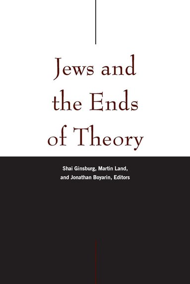 Shai Ginsburg, Martin Land, Jonathan Boyarin - Jews and the Ends of Theory, Häftad