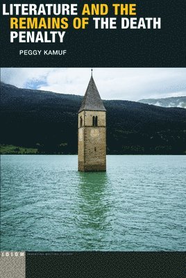 Peggy Kamuf - Literature and the Remains of the Death Penalty, Inbunden