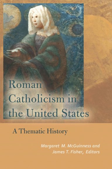 Margaret M. McGuinness, James T. Fisher - Roman Catholicism in the United States, Inbunden