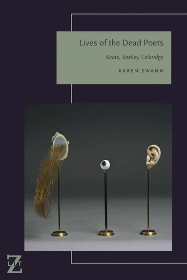 Karen Swann - Lives of the Dead Poets, Inbunden