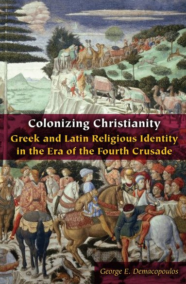 George E. Demacopoulos - Colonizing Christianity, Häftad
