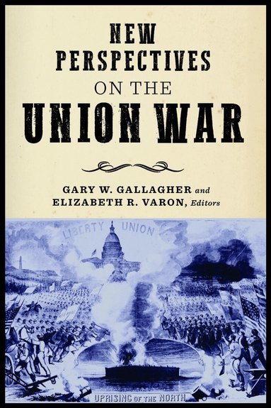 Gary W. Gallagher, Elizabeth R. Varon - New Perspectives on the Union War, Inbunden