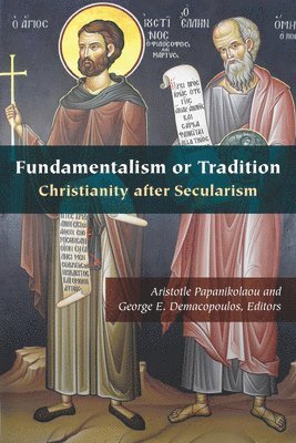 Aristotle Papanikolaou, George E. Demacopoulos - Fundamentalism or Tradition, Häftad