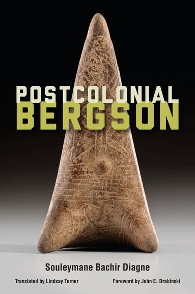 Souleymane Bachir Diagne - Postcolonial Bergson, Inbunden
