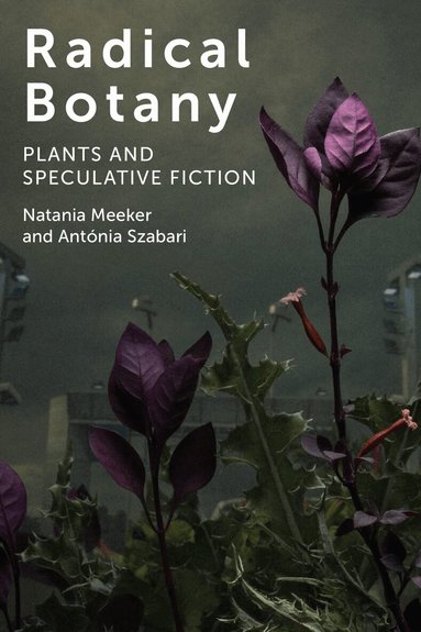 Natania Meeker, Antónia Szabari - Radical Botany, Inbunden