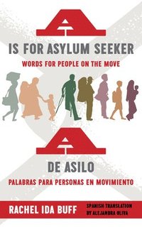 bokomslag A is for Asylum Seeker: Words for People on the Move / A de asilo: palabras para personas en movimiento
