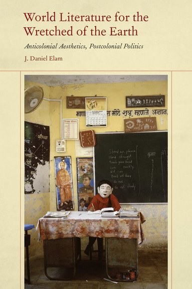 J. Daniel Elam - World Literature for the Wretched of the Earth, Häftad