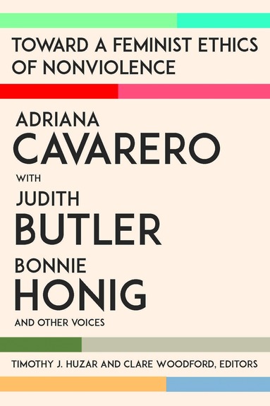 Adriana Cavarero, Judith Butler, Bonnie Honig, Timothy J. Huzar, Clare Woodford - Toward a Feminist Ethics of Nonviolence, Häftad
