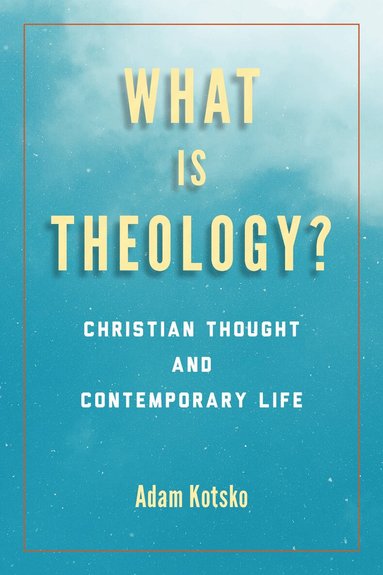 Adam Kotsko - What Is Theology?, Inbunden