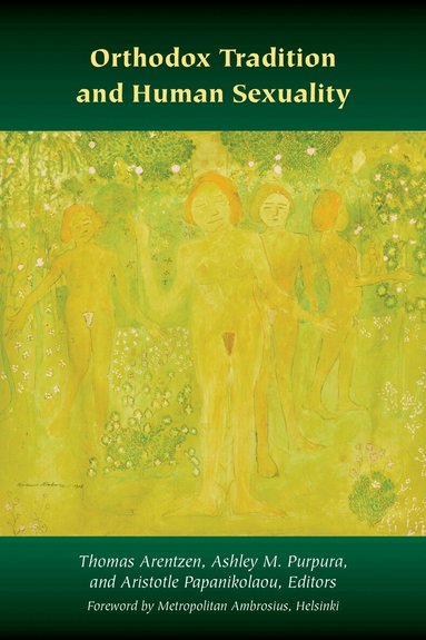 Thomas Arentzen, Ashley M. Purpura, Aristotle Papanikolaou - Orthodox Tradition and Human Sexuality, Häftad