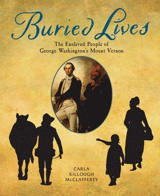 Buried Lives: The Enslaved People of George Washington's Mount Vernon 1