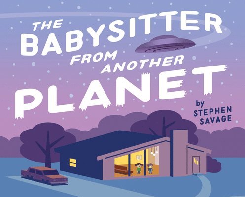 Stephen Savage - The Babysitter from Another Planet, Inbunden