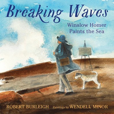 Robert Burleigh - Breaking Waves: Winslow Homer Paints the Sea, Inbunden
