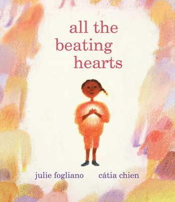 Julie Fogliano - All the Beating Hearts, Inbunden