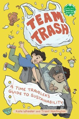 Team Trash: A Time Traveler's Guide to Sustainability 1