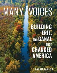 bokomslag Many Voices: Building Erie, the Canal That Changed America