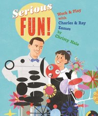 bokomslag Serious Fun!: Work & Play with Charles & Ray Eames