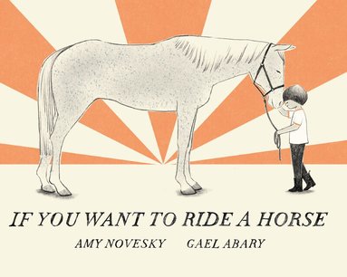 Amy Novesky - If You Want to Ride a Horse, Inbunden
