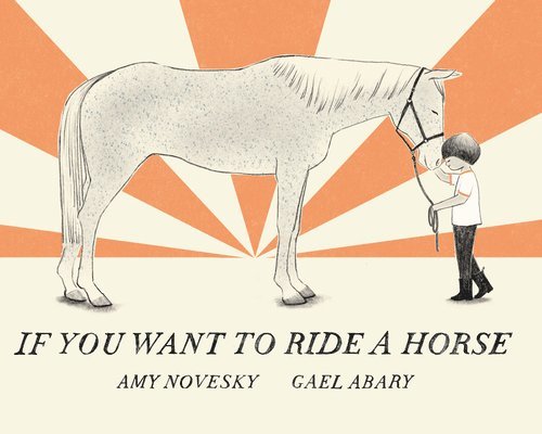 Amy Novesky - If You Want to Ride a Horse, Inbunden