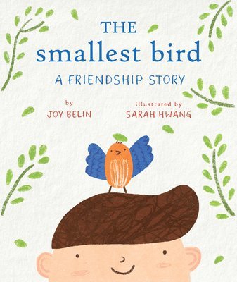 Joy Belin - The Smallest Bird: A Friendship Story, Inbunden