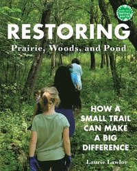bokomslag Restoring Prairie, Woods, and Pond: How a Small Trail Can Make a Big Difference