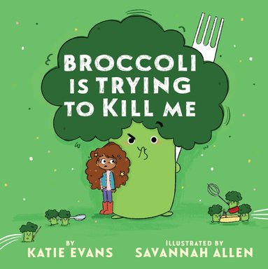 Katie Evans - Broccoli Is Trying to Kill Me, Inbunden