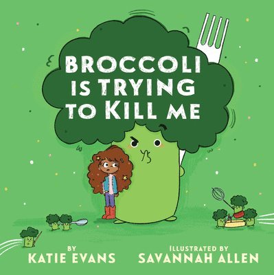 Katie Evans - Broccoli Is Trying to Kill Me, Inbunden