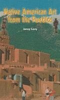 Janey Levy - Native American Art from the Pueblos, Inbunden