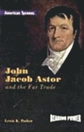 bokomslag John Jacob Astor and the Fur Trade