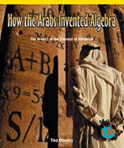bokomslag How the Arabs Invented Algebra: The History of the Concept of Variables
