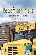 Kathy Smith - Be Safe on the Bus: Learning the B Sound, Häftad