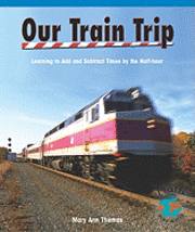 Mary Ann Thomas - Our Train Trip: Learning to Add Times by the Half Hour, Häftad