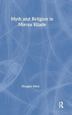 bokomslag Myth and Religion in Mircea Eliade