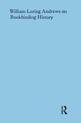 William Loring Andrews - William Loring Andrews on Bookbinding History, Inbunden