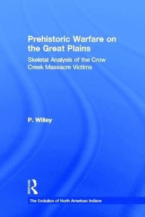 P. Willey - Prehistoric Warfare on the Great Plains, Inbunden