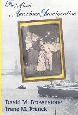David M. Brownstone, Irene M. Franck - Facts About American Immigration, Inbunden
